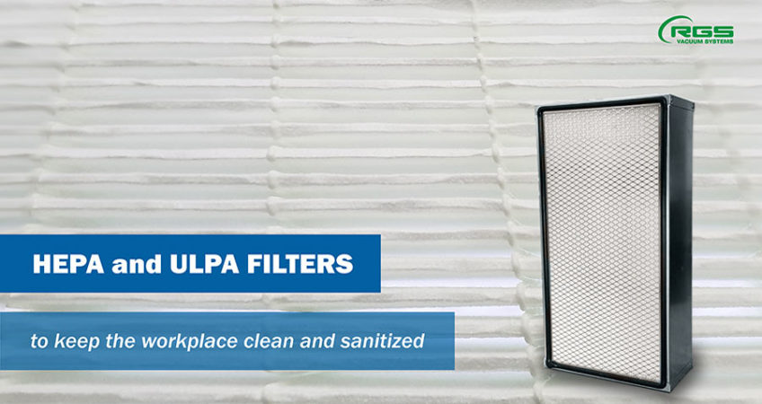 HEPA and ULPA FILTERS  TO KEEP THE WORKPLACE CLEAN AND SANITIZED