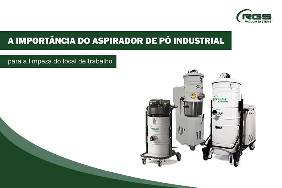 A importância do aspirador de pó industrial para a limpeza do local de trabalho